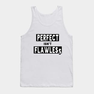 Perfect isn't Flawless Tank Top